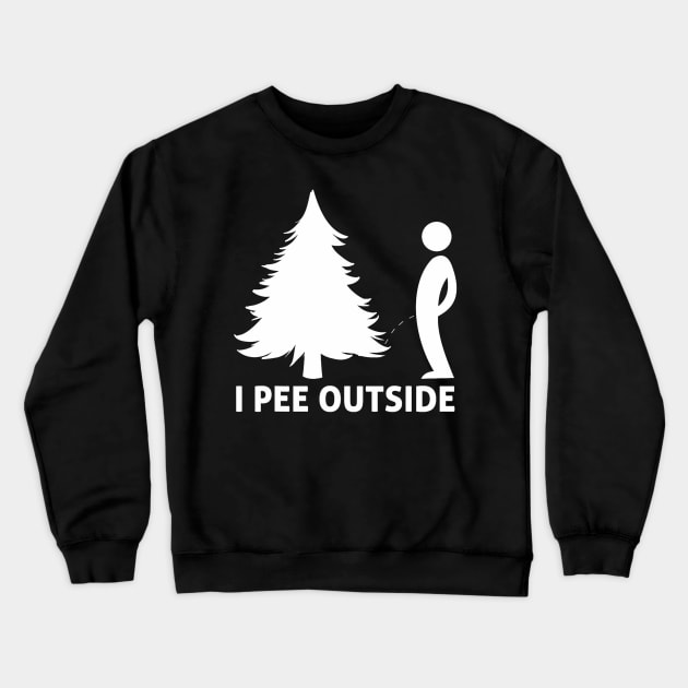 I Pee Outside Funny Sarcastic Camping Hiking Outdoor Crewneck Sweatshirt by Mitsue Kersting